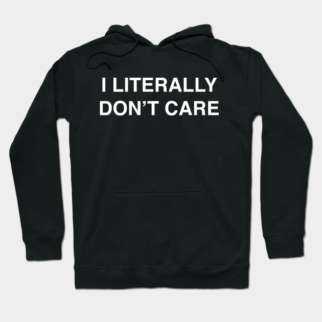 I Literally Don't Care design for the Apathetic Hoodie by LittleBean